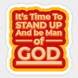 Its time to stand up and be a man of God Sticker